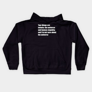 two things are infinite: the universe and human stupidity; and i'm not sure about the universe Kids Hoodie